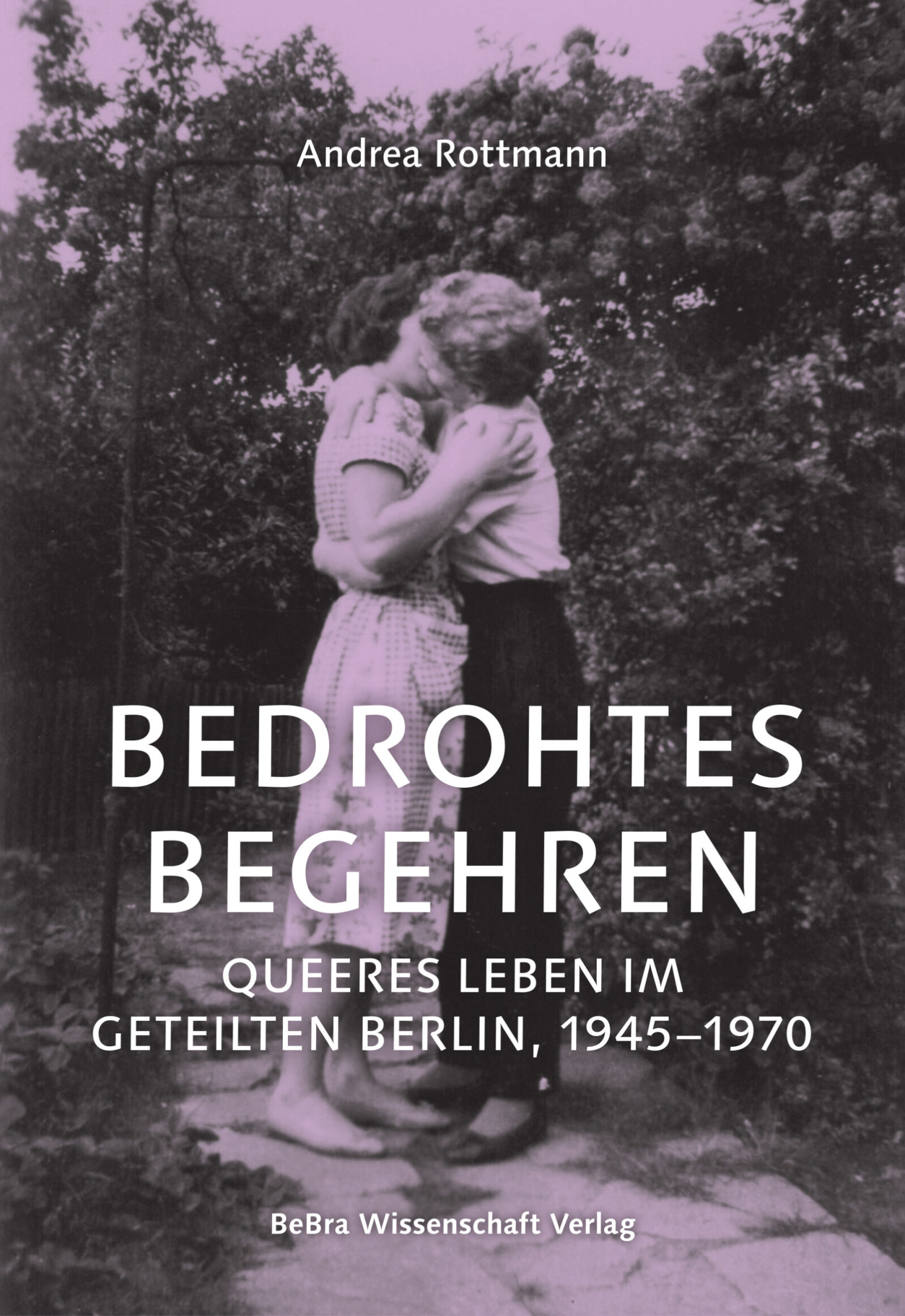 Museum Reinickendorf - Andrea Rottmann, „Bedrohtes Begehren. Queeres Leben im geteilten Berlin, 1945–1970“ BreBa Wissenschaft Verlag (2026)